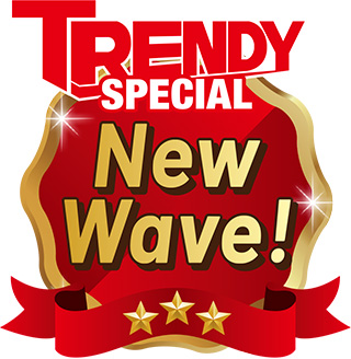 TRENDY SPECIAL New Wave!